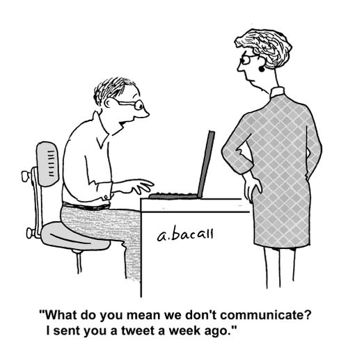 'What do you mean we don't communicate? I sent you a tweet a week ago.'