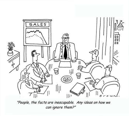 "People, the facts are inescapable.  Any ideas on how we can ignore them?"