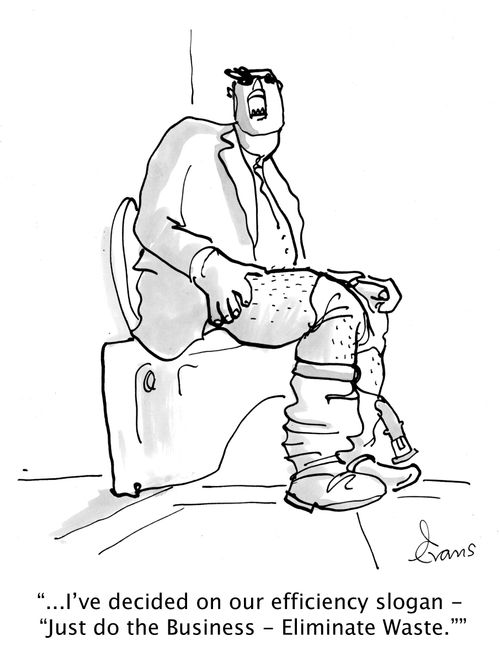 '...I've decided on our efficiency slogan - 'Just do the Business - Eliminate Waste.''