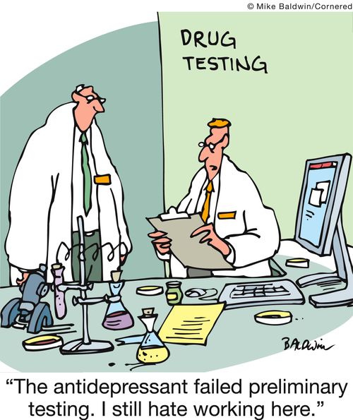 'The antidepressant failed preliminary testing. I still hate working here.'