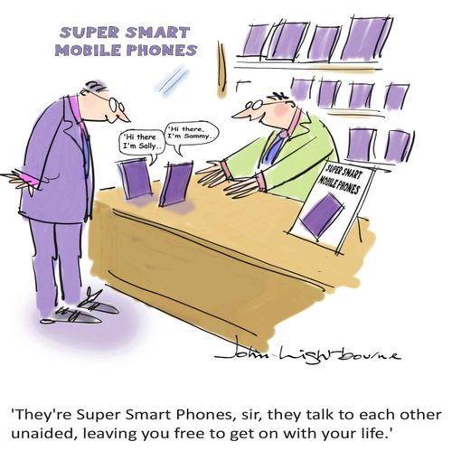 "They're Super Smart Phones, sir, they talk to each other unaided, leaving you free to get one with your life."