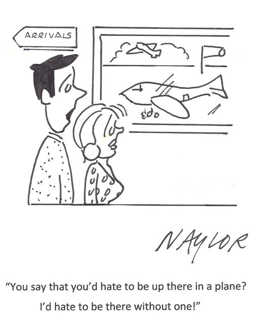 'You say that you'd hate to be up there in a plane? I'd hate to be there without one!'