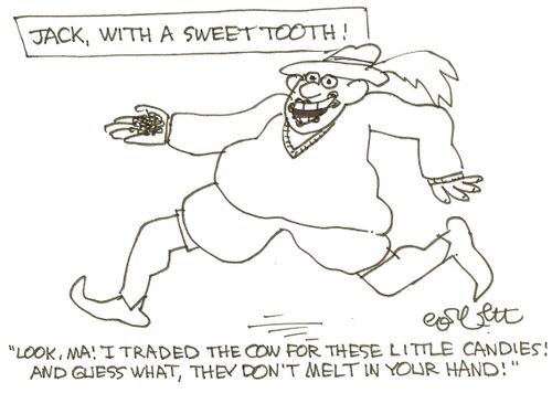 Jack, with a sweet tooth!  'Look, Ma!  I traded the cow for these little candies!  And guess what, they don't melt in your hand!'  
