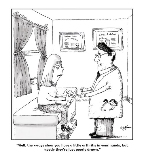 "Well, the x-rays show you have a little arthritis in your hands, but mostly they're just poorly drawn."