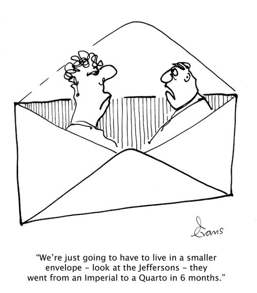 'We're just going to have to live in a smaller envelope - look at the Jeffersons - they went from an Imperial to a Quarto in 6 months. '