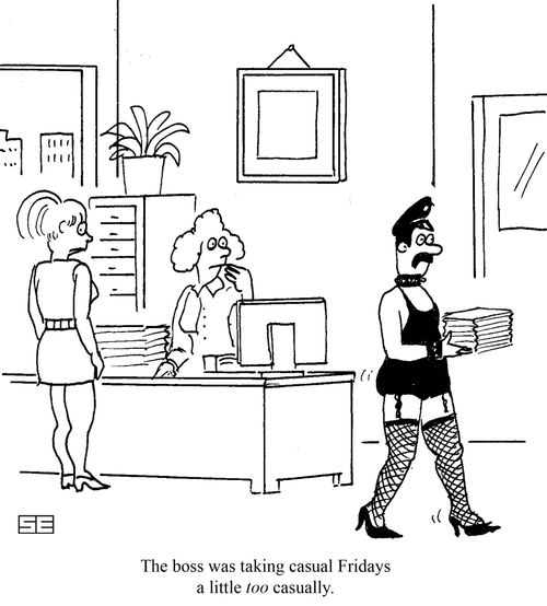 The boss was taking casual Fridays a little too casually.