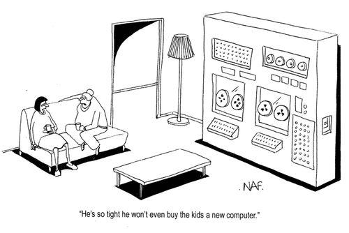 'He's so tight he won't even buy the kids a new computer.'