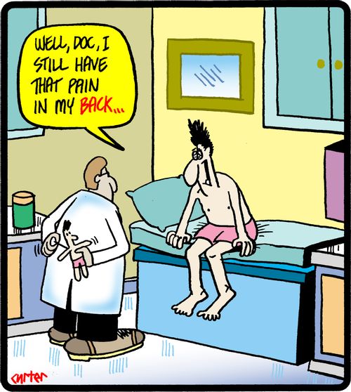 'Well, doc, I still have that pain in my back. . .'