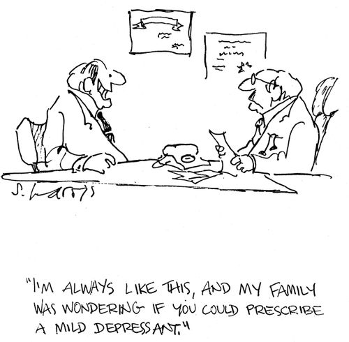 'I'm always like this, and my family was wondering if you could prescribe a mild depressant.'