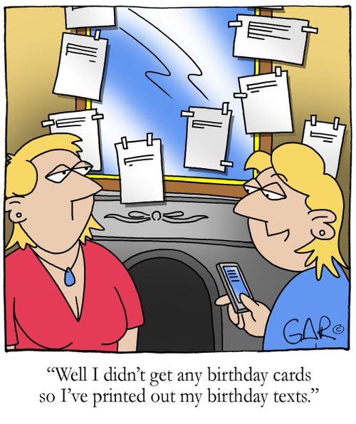 'Well I didn't get any birthday cards, so I've printed out my birthday texts.'