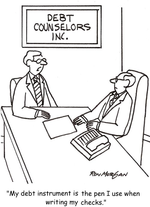 'My debt instrument is the pen I use when writing my checks.'