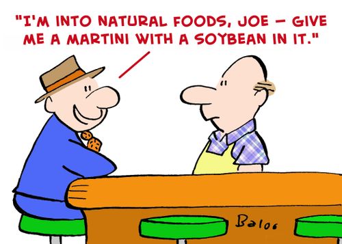 'I'm into natural foods, Joe -- give me a martini with a soybean in it.'