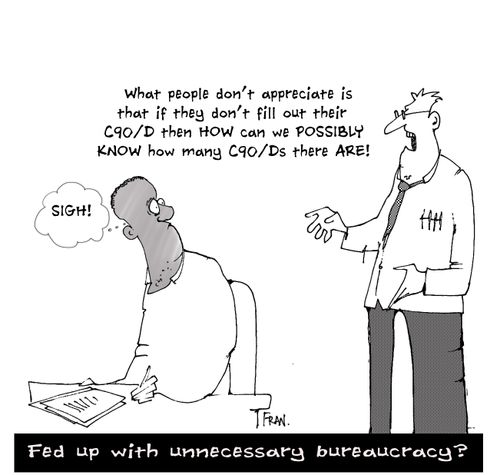 Fed up with unnecessary bureaucracy?...what people don't appreciate is that if they don't fill out their C90D then how can we POSSIBLY know how many C90ds there ARE!