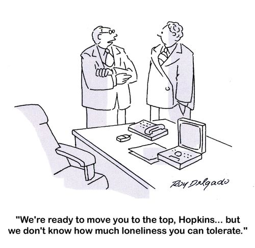 'We're ready to move you to the top, Hopkins... but we don't know how much loneliness you can tolerate.'