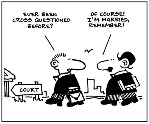 'Ever been cross questioned before?'