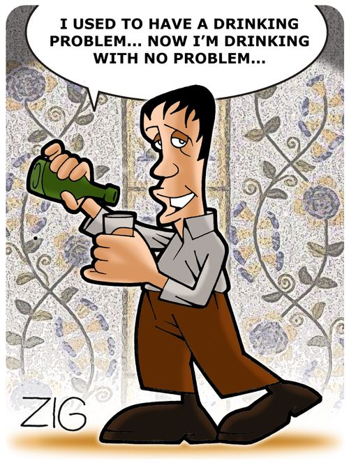 'I used to have a drinking problem... Now I'm drinking with no problem...'