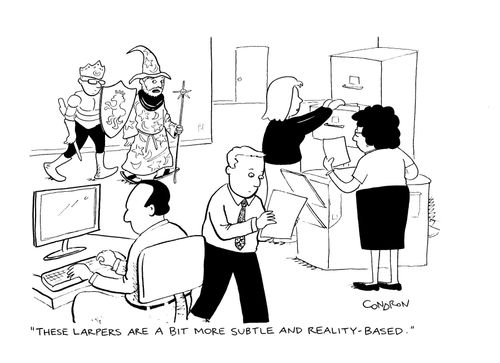 "These LARPERS are a bit more subtle and reality-based."