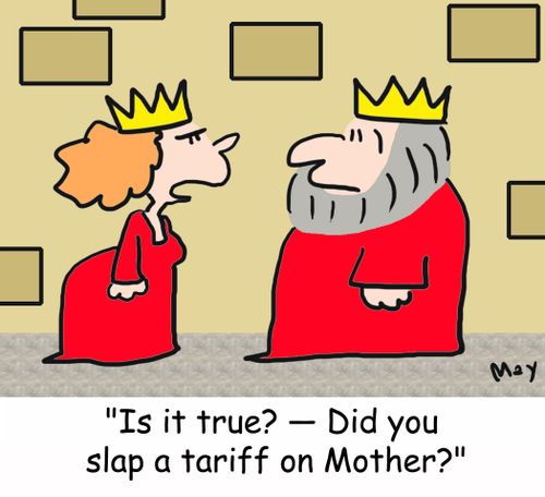 'Is it true? -- Did you slap a tariff on mother?'