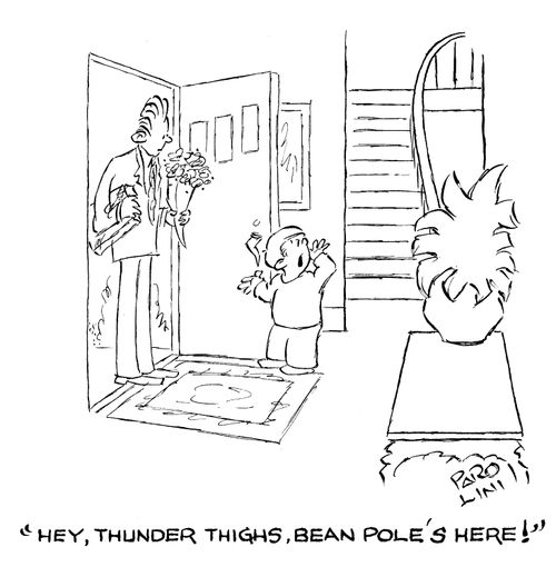 'Hey, Thunder Thighs, Bean Pole's here!'