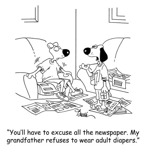 'You'll have to excuse all the newspaper. My grandfather refuses to wear adult diapers.'