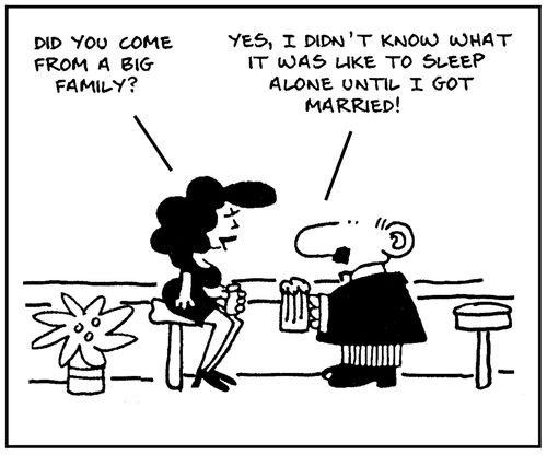 'Did you come from a big family?' - 'Yes, I didn't know what it was like to sleep alone until I got married.'