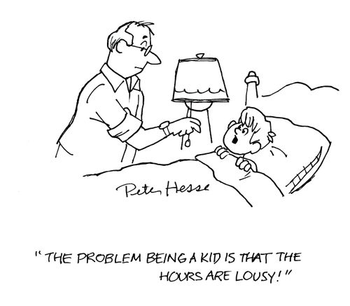 'The problem with being a kid is that the hours are lousy.'