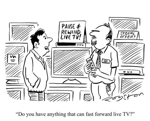 'Do you have anything that can fast forward live TV?'