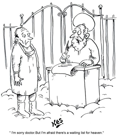 'I'm sorry doctor. But I'm afraid there's a waiting list for heaven.'