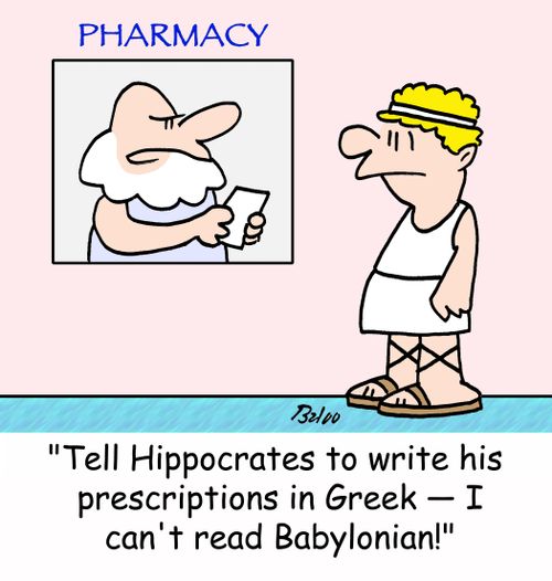 PHARMACY, 'Tell Hippocrates to write his prescriptions in Greek -- I can't read Babylonian!'