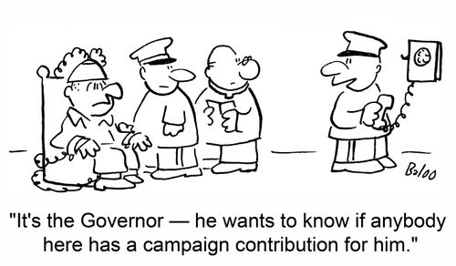 'It's the Governor -- he wants to know if anybody here has a campaign contribution for him.'