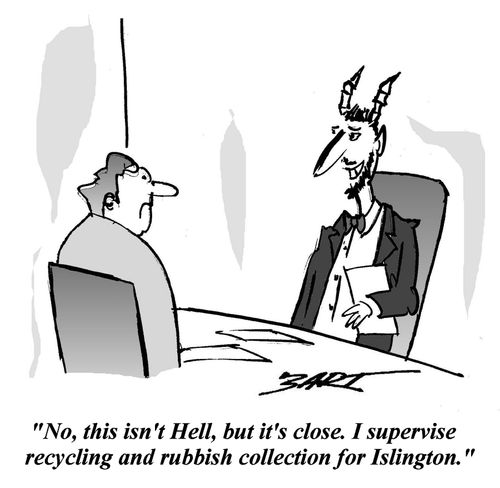 'No this isn't hell, but it's close. I supervise recycling and rubbish collection for Islington.'