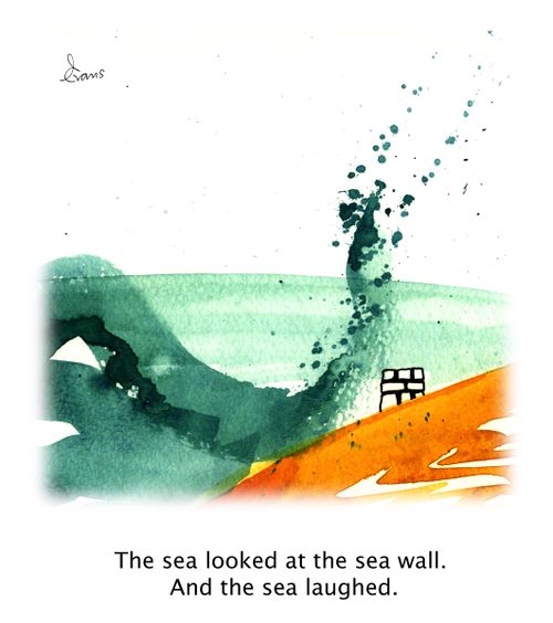 The sea looked at the sea wall. And the sea laughed.