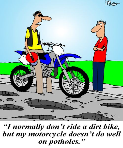 'I normally don't ride a dirt bike, but my motorcycle doesn't do well on potholes.'