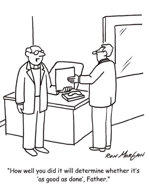 'How well you did it will determine whether it's 'as good as done', Father.'