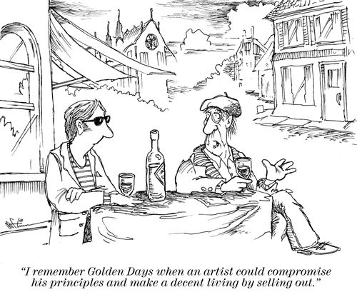 'I remember Golden Days when an artist could compromise his principles and make a decent living by selling out,'