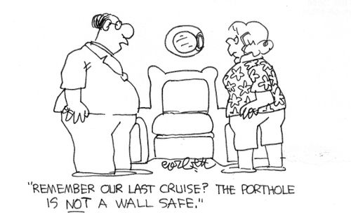 'Remember our last cruise The porthole is not a wall safe,'