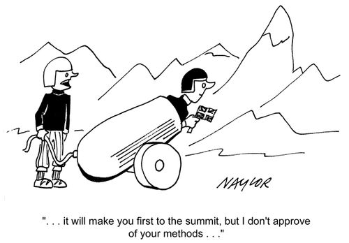'. . .it will make you first to the summit, but I don't approve of your methods. . .'