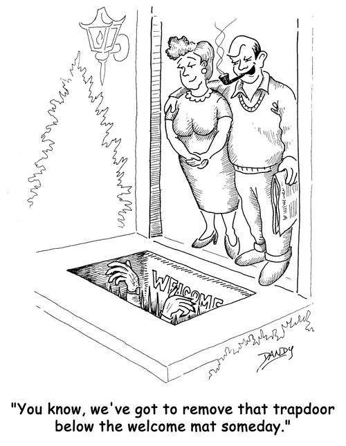 'You know, we've got to remove that trapdoor below the welcome mat someday.'