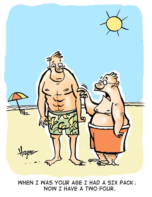 'When I was your age I had a six pack, now I have a two four.'