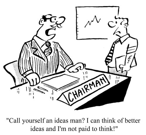 Call yourself an ideas man? I can think of better ideas and I'm not paid to think.