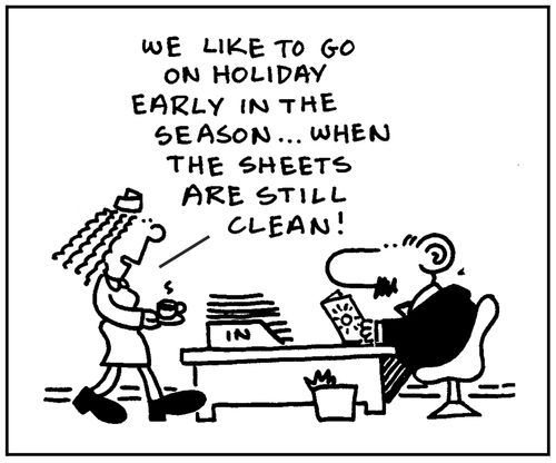 'We like to go on holiday early in the season...when the sheets are still clean.'