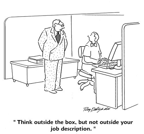 'Think outside the box, but not outside your job description.'