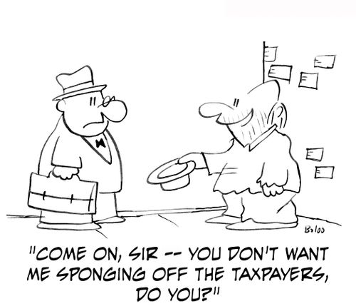 Come on, sir — you don't want me sponging off the taxpayers, do you?