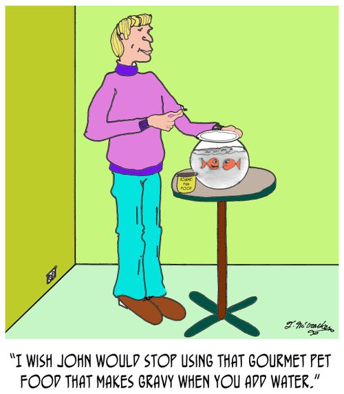 'I wish John would stop using that gourmet pet food that makes gravy when you add water.'