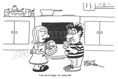 'I ran out of sugar, so I used salt.'