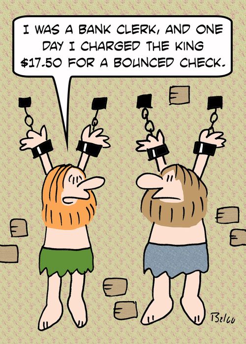 'I was a bank clerk, and one day I charged the King $17.50 for a bounced check.'