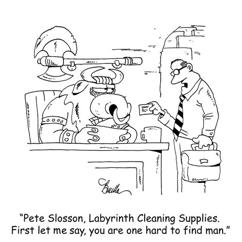 "Pete Slosson, Labyrinth Cleaning Supplies. First let me say, you are one hard to find man."