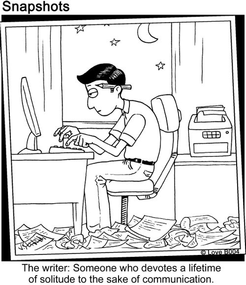The writer: something who devotes a lifetime of solitude to the same of communication.