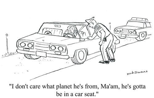 'I don't care what planet he's from, Ma'am, he's gotta be in a car seat.'