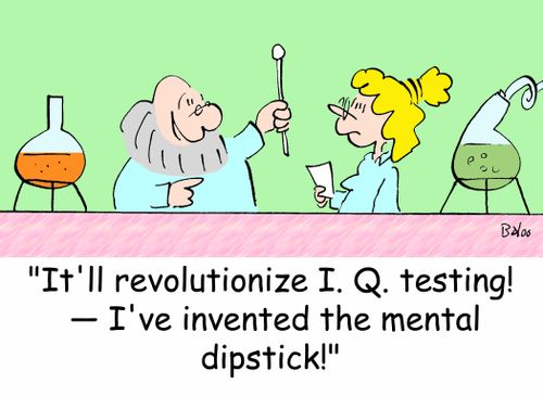 'It'll revolutionize I. Q. testing! -- I've invented the mental dipstick!'